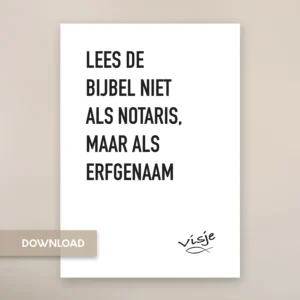 LEES DE BIJBEL NIET ALS NOTARIS, MAAR ALS ERFGENAAM