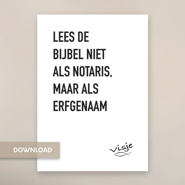 LEES DE BIJBEL NIET ALS NOTARIS, MAAR ALS ERFGENAAM