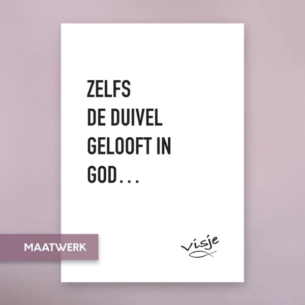 ZELFS DE DUIVEL GELOOFT IN GOD...