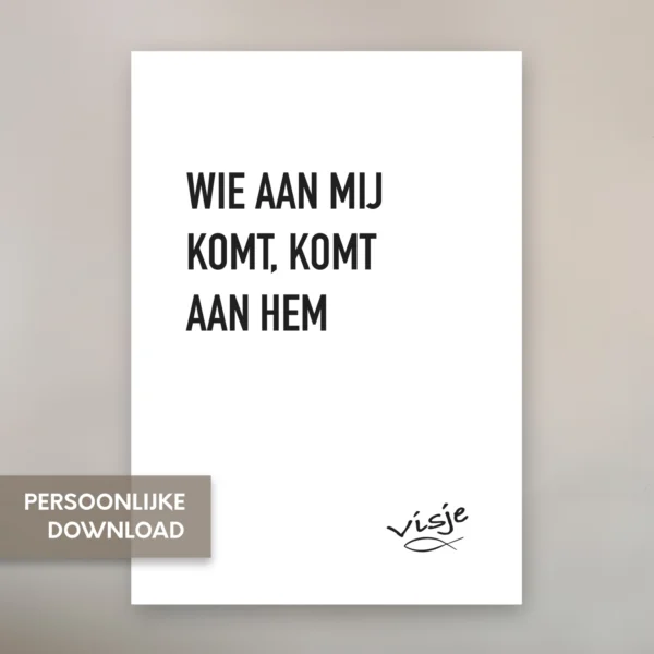 WIE AAN MIJ KOMT, KOMT AAN HEM