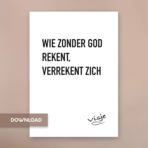 WIE ZONDER GOD REKENT, VERREKENT ZICH