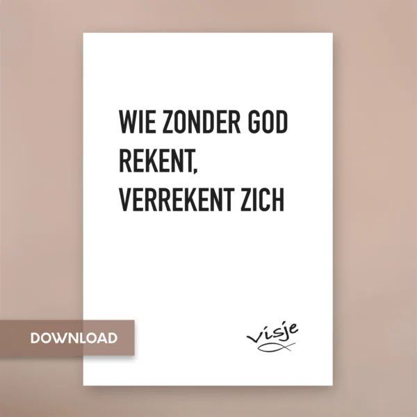 WIE ZONDER GOD REKENT, VERREKENT ZICH