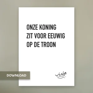 ONZE KONING  ZIT VOOR EEUWIG OP DE TROON