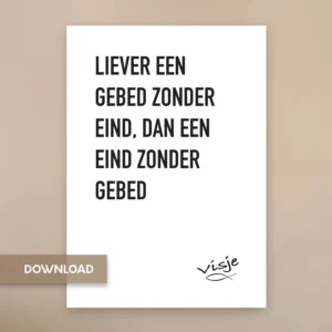 LIEVER EEN  GEBED ZONDER EIND, DAN EEN EIND ZONDER  GEBED