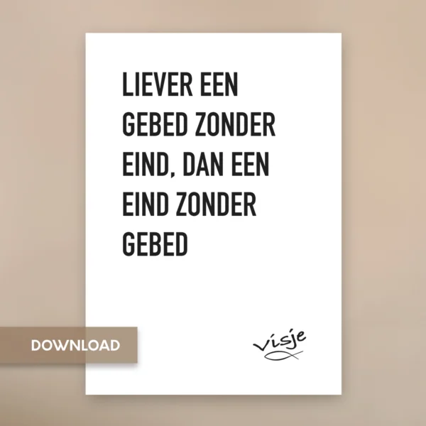 LIEVER EEN  GEBED ZONDER EIND, DAN EEN EIND ZONDER  GEBED
