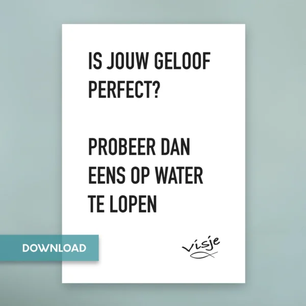 IS JOUW GELOOF PERFECT? PROBEER DAN EENS OP WATER TE LOPEN