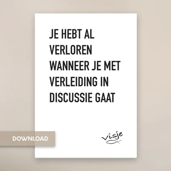 JE HEBT AL VERLOREN WANNEER JE MET VERLEIDING IN DISCUSSIE GAAT