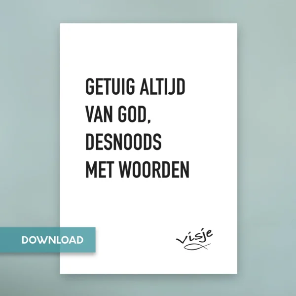 GETUIG ALTIJD VAN GOD, DESNOODS MET WOORDEN