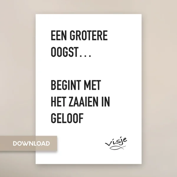 EEN GROTERE OOGST…  BEGINT MET HET ZAAIEN IN GELOOF