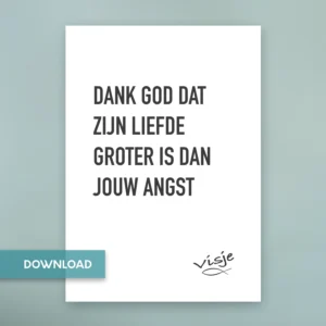 DANK GOD DAT ZIJN LIEFDE GROTER IS DAN JOUW ANGST