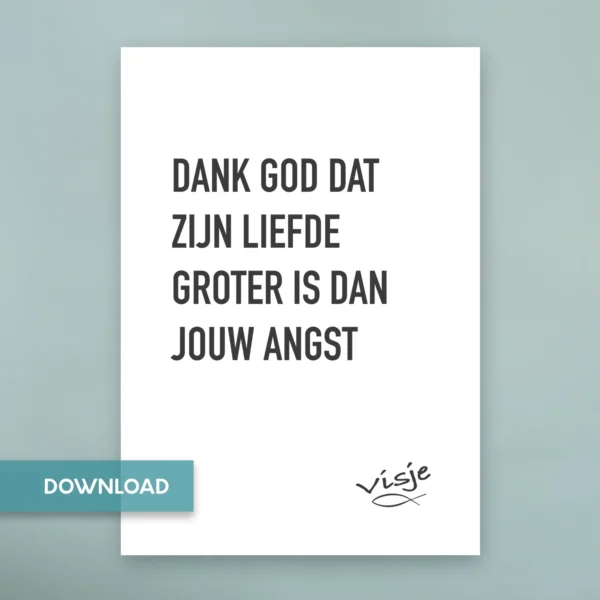 DANK GOD DAT ZIJN LIEFDE GROTER IS DAN JOUW ANGST