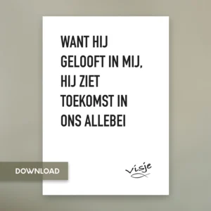 WANT HIJ GELOOFT IN MIJ, HIJ ZIET TOEKOMST IN ONS ALLEBEI