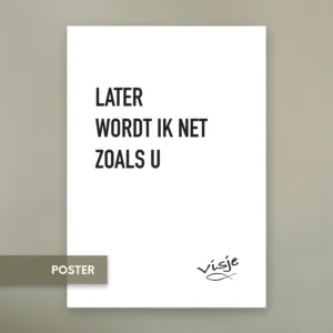 LATER WORDT IK NET ZOALS U