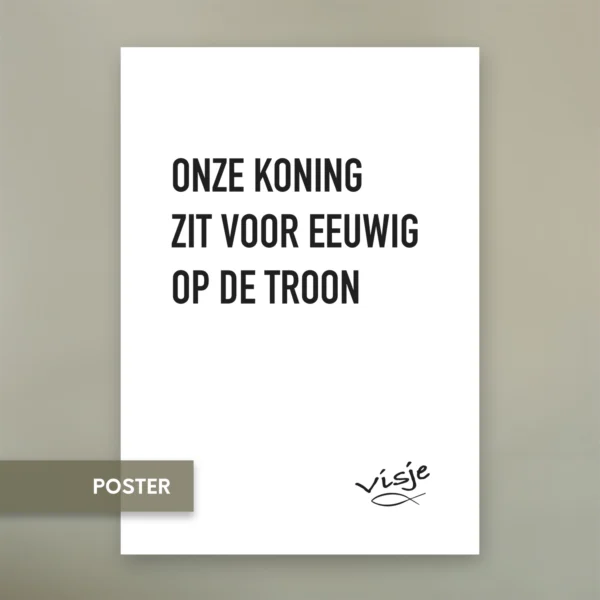 ONZE KONING ZIT VOOR EEUWIG OP DE TROON