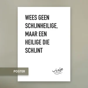 WEES GEEN SCHIJNHEILIGE, MAAR EEN HEILIGE DIE SCHIJNT