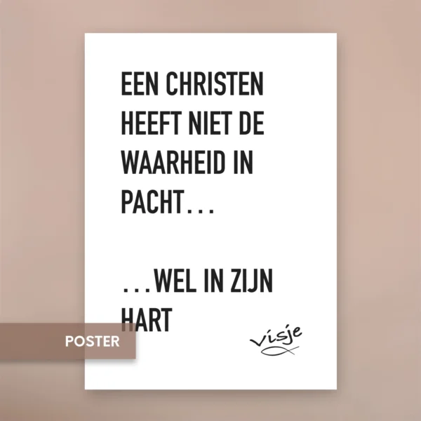 EEN CHRISTEN HEEFT NIET DE WAARHEID IN PACHT...  ... WEL IN ZIJN HART