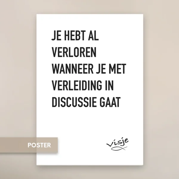 JE HEBT AL VERLOREN WANNEER JE MET VERLEIDING IN DISCUSSIE GAAT