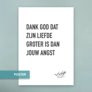 DANK GOD DAT ZIJN LIEFDE GROTER IS DAN JOUW ANGST