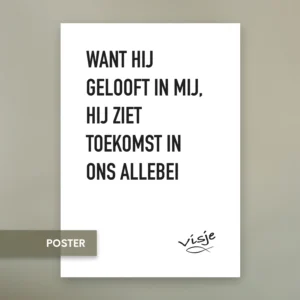 WANT HIJ GELOOFT IN MIJ, HIJ ZIET TOEKOMST IN ONS ALLEBEI