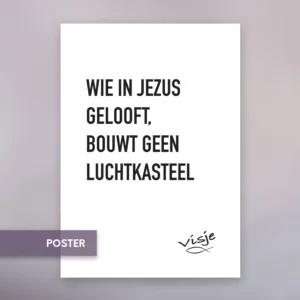 WIE IN JEZUS GELOOFT, BOUWT GEEN LUCHTKASTEEL