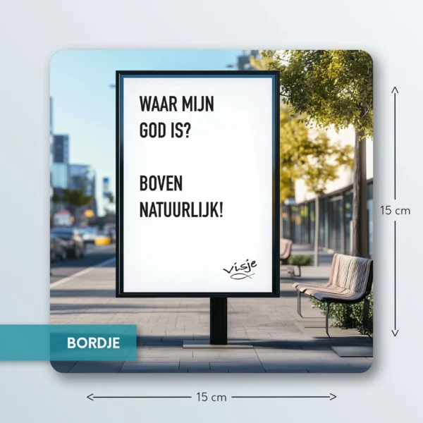 WAAR MIJN GOD IS? BOVEN NATUURLIJK!