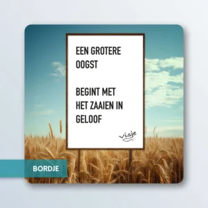 EEN GROTERE OOGST BEGINT MET HET ZAAIEN IN GELOOF