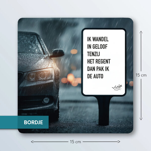 IK WANDEL IN GELOOF TENZIJ HET REGENT DAN PAK IK DE AUTO
