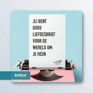 JIJ BENT GODS LIEFDESBRIEF VOOR DE WERELD OM JE HEEN