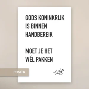 GODS KONINKRIJK IS BINNEN HANDBEREIK MOET JE HET WÉL PAKKEN