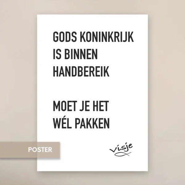 GODS KONINKRIJK IS BINNEN HANDBEREIK MOET JE HET WÉL PAKKEN