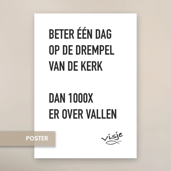 BETER ÉÉN DAG OP DE DREMPEL VAN DE KERK DAN 1000X ER OVER VALLEN