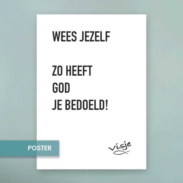 WEES JEZELF ZO HEEFT GOD JE BEDOELD!