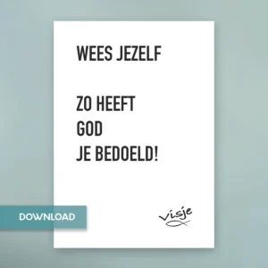 WEES JEZELF ZO HEEFT GOD JE BEDOELD!