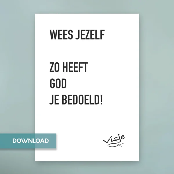 WEES JEZELF ZO HEEFT GOD JE BEDOELD!