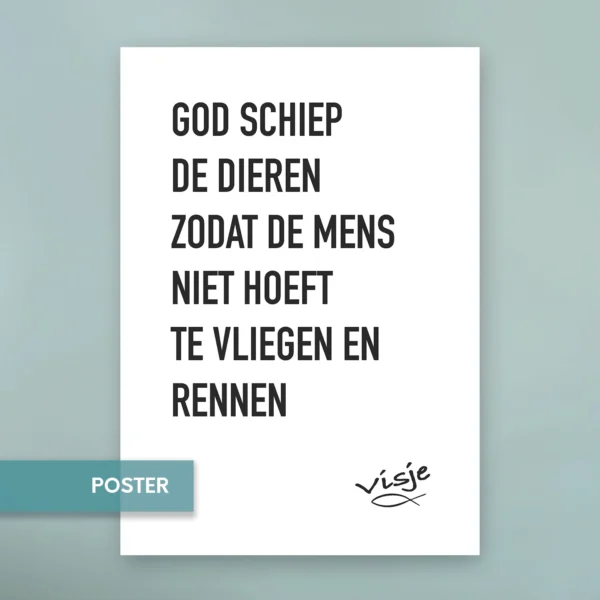 GOD SCHIEP DE DIEREN ZODAT DE MENS NIET HOEFT TE VLIEGEN EN RENNEN