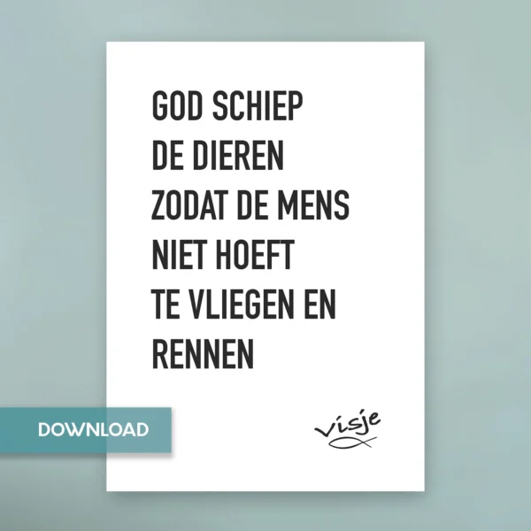 GOD SCHIEP DE DIEREN ZODAT DE MENS NIET HOEFT TE VLIEGEN EN RENNEN