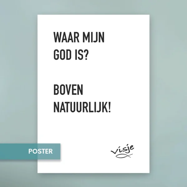WAAR MIJN GOD IS? BOVEN NATUURLIJK!