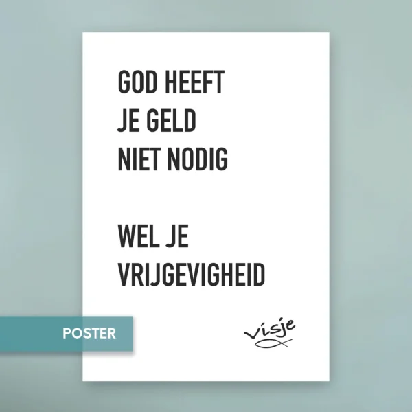 GOD HEEFT JE GELD NIET NODIG WEL JE VRIJGEVIGHEID