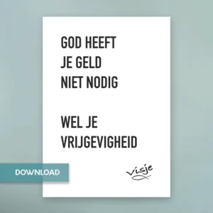 GOD HEEFT JE GELD NIET NODIG WEL JE VRIJGEVIGHEID