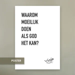 WAAROM MOEILIJK DOEN ALS GOD HET KAN?