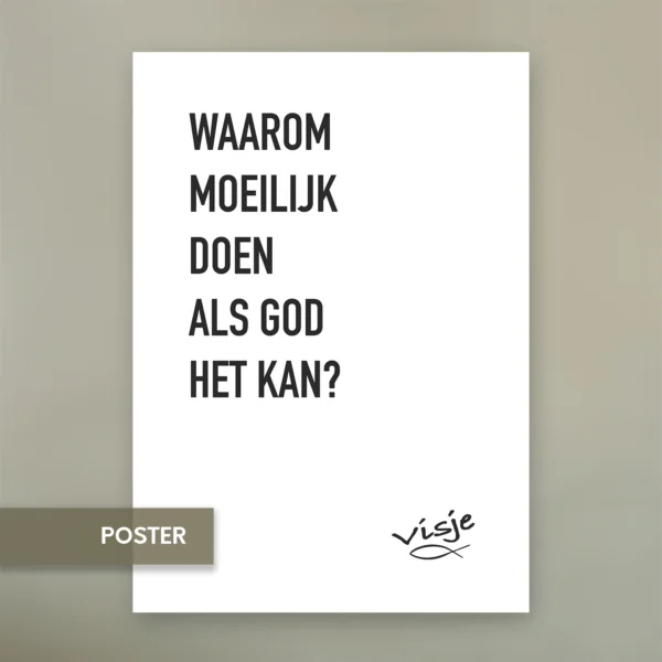 WAAROM MOEILIJK DOEN ALS GOD HET KAN?