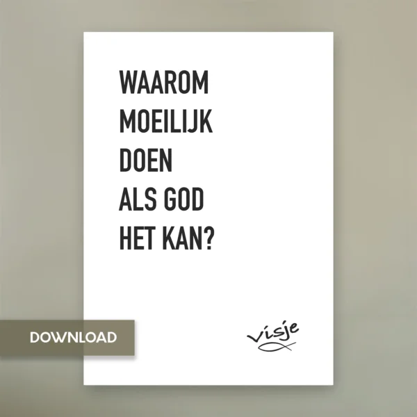 WAAROM MOEILIJK DOEN ALS GOD HET KAN?