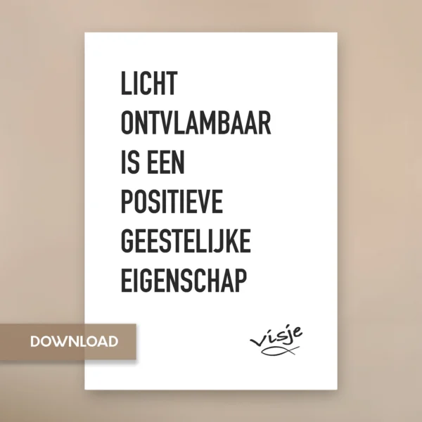 LICHT ONTVLAMBAAR IS EEN POSITIEVE GEESTELIJKE EIGENSCHAP