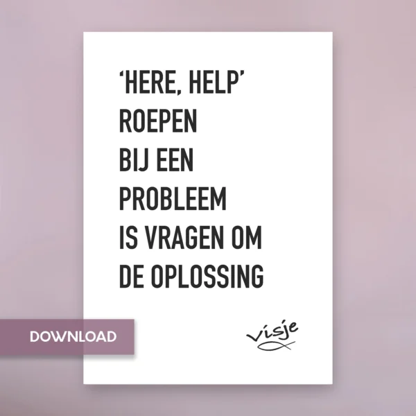 ‘HERE, HELP’ ROEPEN BIJ EEN PROBLEEM IS VRAGEN OM DE OPLOSSING