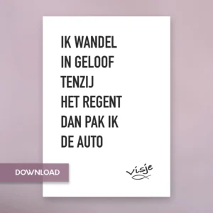 IK WANDEL IN GELOOF TENZIJ HET REGENT DAN PAK IK DE AUTO