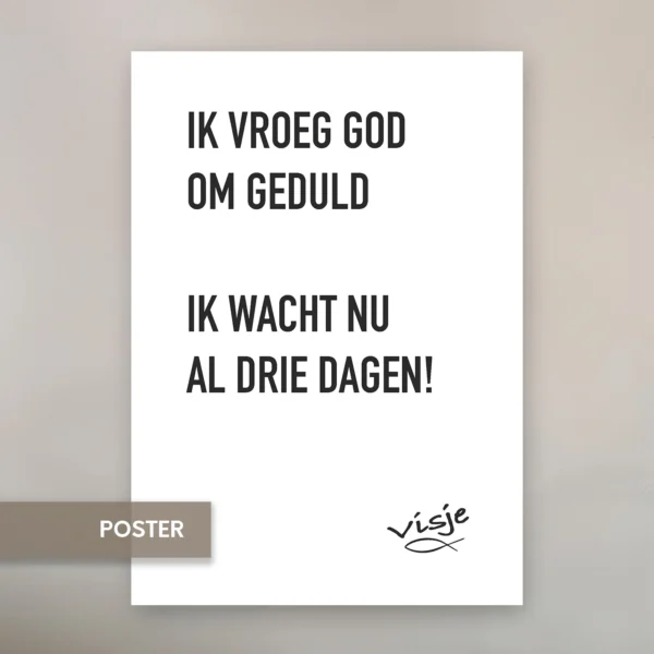 IK VROEG GOD OM GEDULD IK WACHT NU AL DRIE DAGEN OP ANTWOORD!
