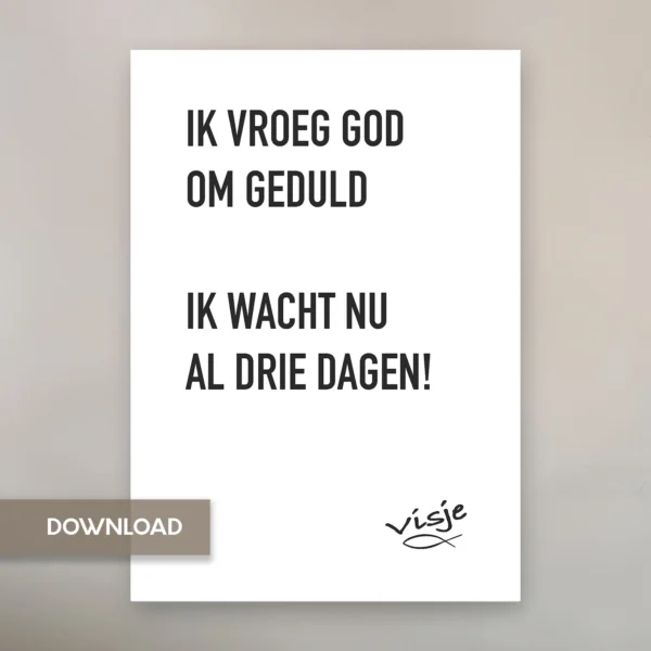 IK VROEG GOD OM GEDULD IK WACHT NU AL DRIE DAGEN OP ANTWOORD!