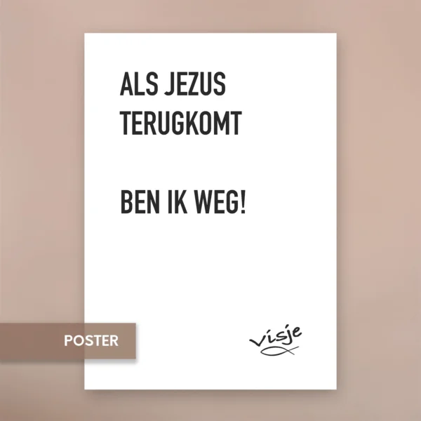 ALS JEZUS TERUGKOMT BEN IK WEG!