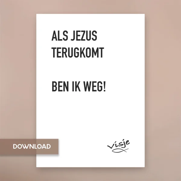 ALS JEZUS TERUGKOMT BEN IK WEG!