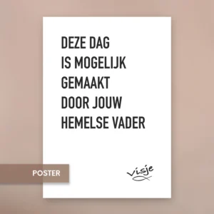 DEZE DAG IS MOGELIJK GEMAAKT DOOR JOUW HEMELSE VADER